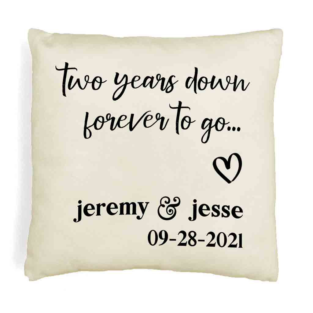 Two years down forever to go design custom printed on throw pillow cover with your names and date.