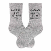 Cute grey crew socks digitally printed with name and I can't say I do without you for your bridesmaid proposal