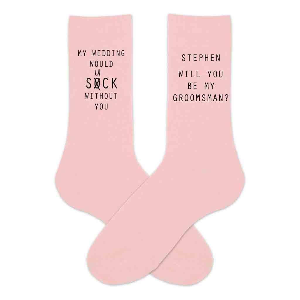 Funny groomsmen proposal printed on pink cotton crew socks personalized with name and digitally printed with my wedding will suck without you