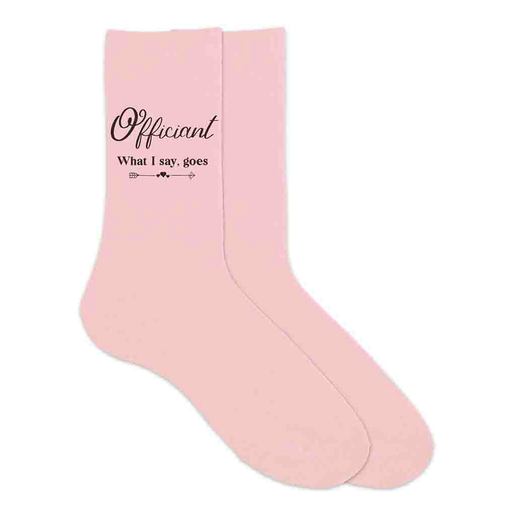 Officiant wedding party socks with fun saying what I say goes digitally printed on the outside of the cotton socks.