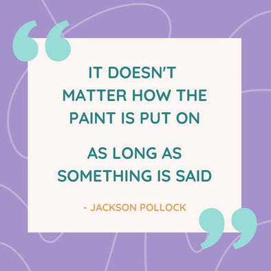 Jackson Pollock artist quote is perfect when it comes to defining our custom printed products. The ideas are endless!