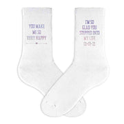 You make me so very happy I'm so glad you stepped into my life digitally printed with your wedding date on white cotton crew socks.