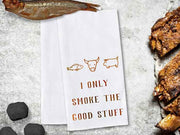 Funny kitchen towel digitally printed with I only smoke the good stuff with cute design.