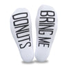Bring me donuts custom printed on the bottom of white cotton no show footie socks is a fun way to get your husbands attention.
