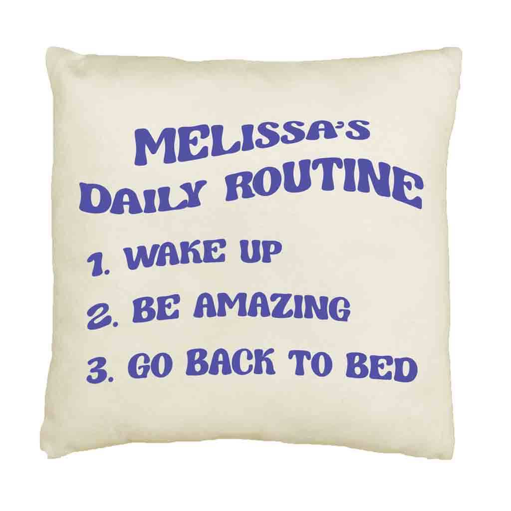 Humorous daily routine design digitally printed and personalized with your name in the ink color of your choice on an accent throw pillow cover.