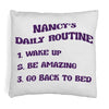 Fun daily routine design custom printed with a name of your choice in the ink color of your choice on throw pillow cover.