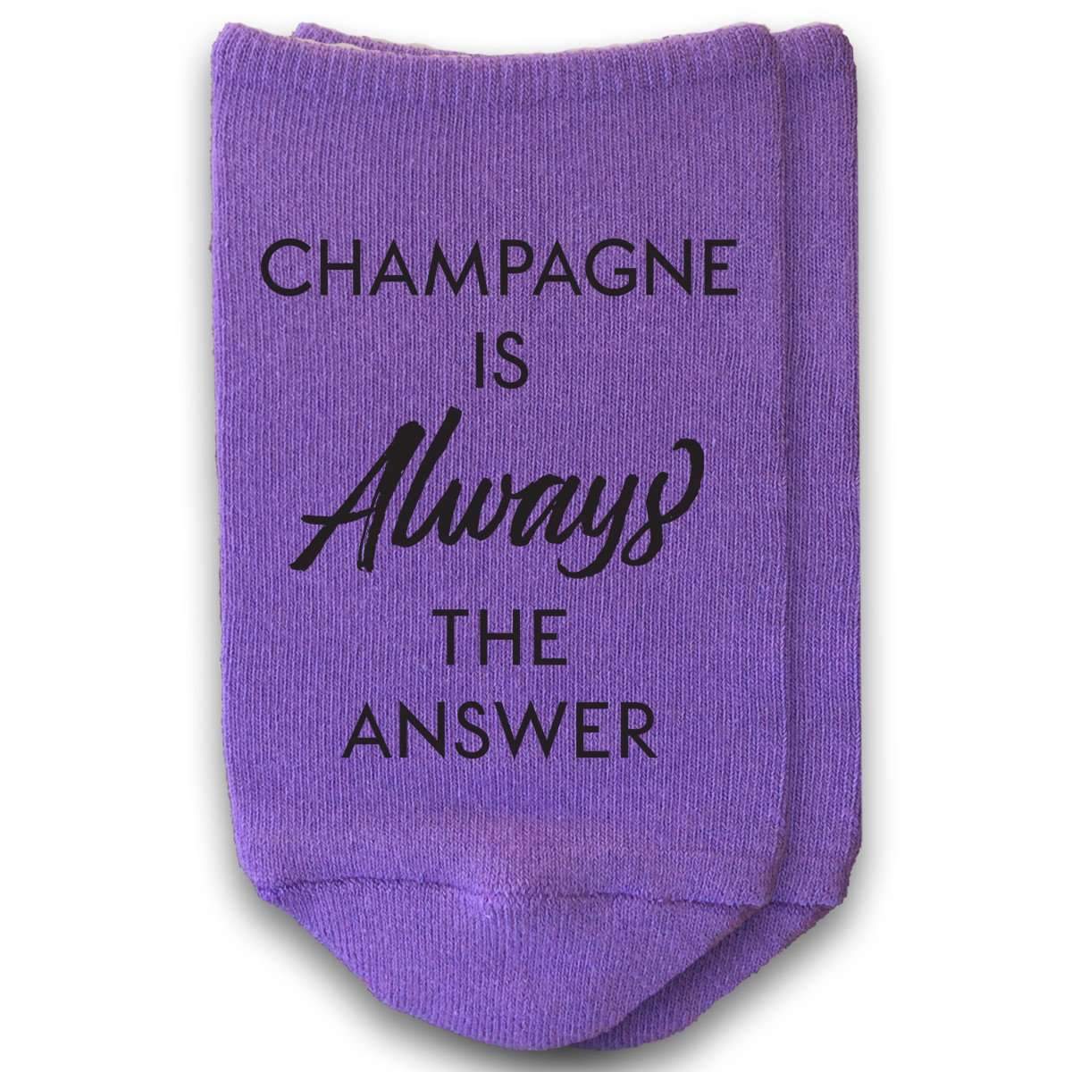 Champagne is always the answer custom printed on no show socks.