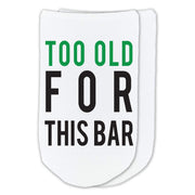 Too old for this bar custom printed on no show socks.