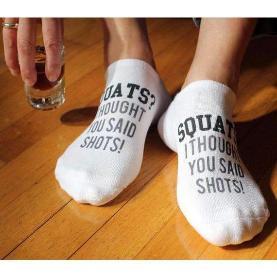 Squats, I thought you said shots custom printed on no show socks.