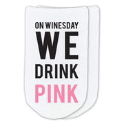 On winesday we drink pink custom printed on no show socks.