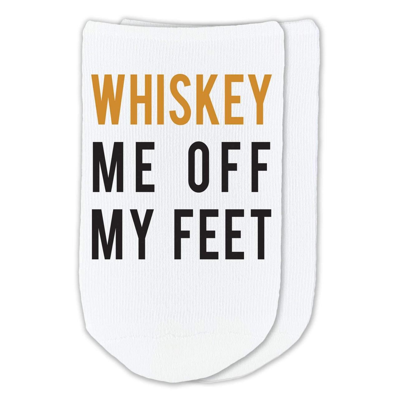 Whiskey me off my feet custom printed on no show socks.
