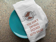 You don't impress friends with salad digitally printed on cotton flour kitchen dish towels.