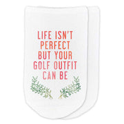 Life isn't perfect but your golf outfit can be is custom printed on the top of the white cotton no show socks.