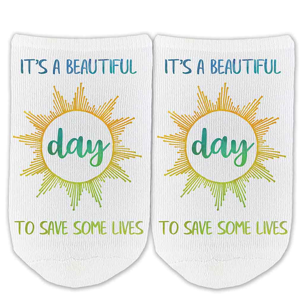 It's a beautiful day to save some lives design custom printed on no show socks.