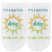 It's a beautiful day to save some lives custom printed on no show socks.