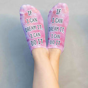 Comfortable no show socks custom printed with positive affirmation If I can dream it I can do it.