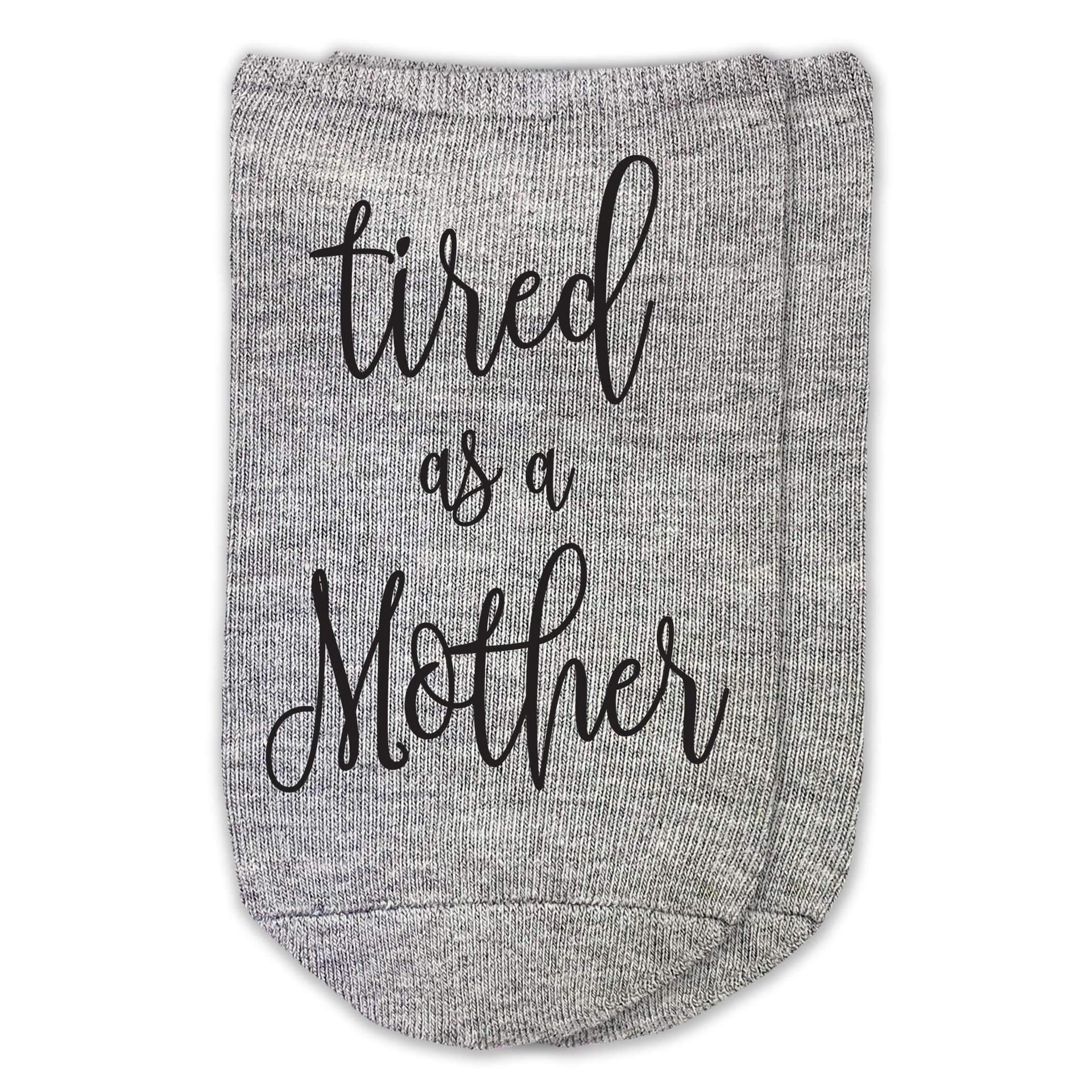 Tired as a mother custom printed on no show socks.