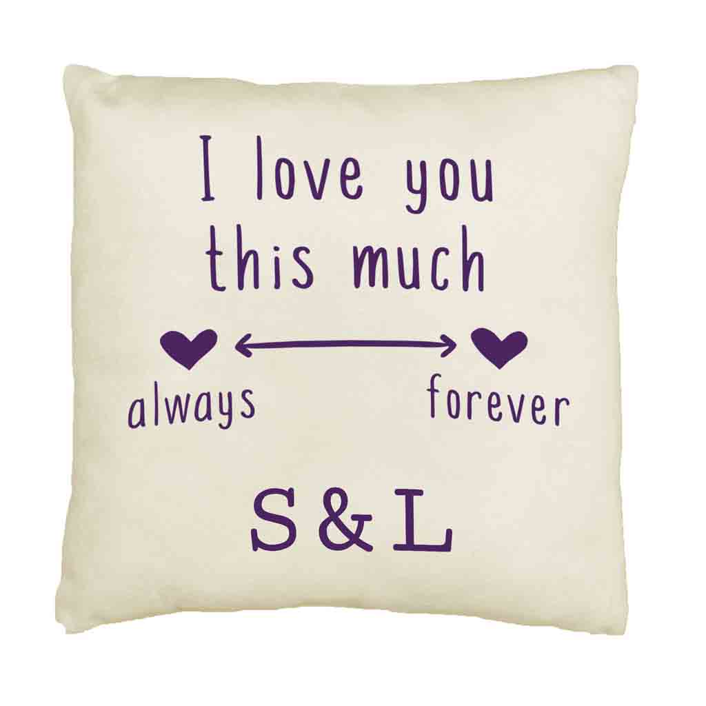 Custom printed always and forever design with I love you this much and your initials printed on the accent throw pillow cover.