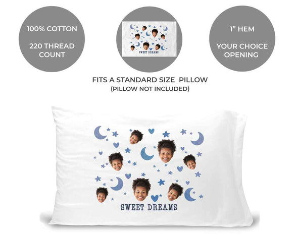 Fits a stand size pillow, 100% cotton, 220 thread count, your choice of opening, you send us the photo and we will crop your face and print in an all over design with sweet dreams printed on one side.