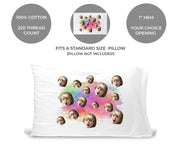The pillowcases are 100% cotton standard white, 220 thread count, your choice of opening to the right or left, custom printed and personalized with your photo face cropped on rainbow wash design.
