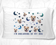 I'm dreaming of my dog with photo of your dog and nighttime design custom printed on pillowcase.