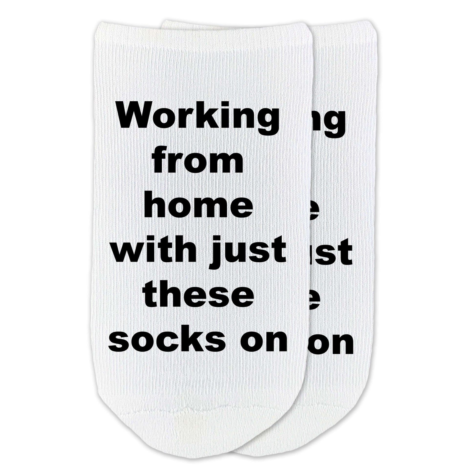 Working from home with just these socks on custom printed on no show socks.
