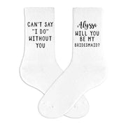 Cute personalized bridesmaid proposal on white cotton crew socks digitally printed with I can't say I do without you!