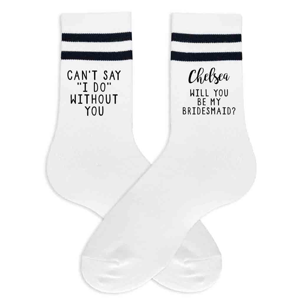 Bridesmaid proposal on striped cotton crew socks custom printed with I can't say I do without you!