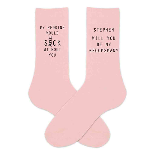 Funny groomsmen proposal printed on pink cotton crew socks personalized with name and digitally printed with my wedding will suck without you