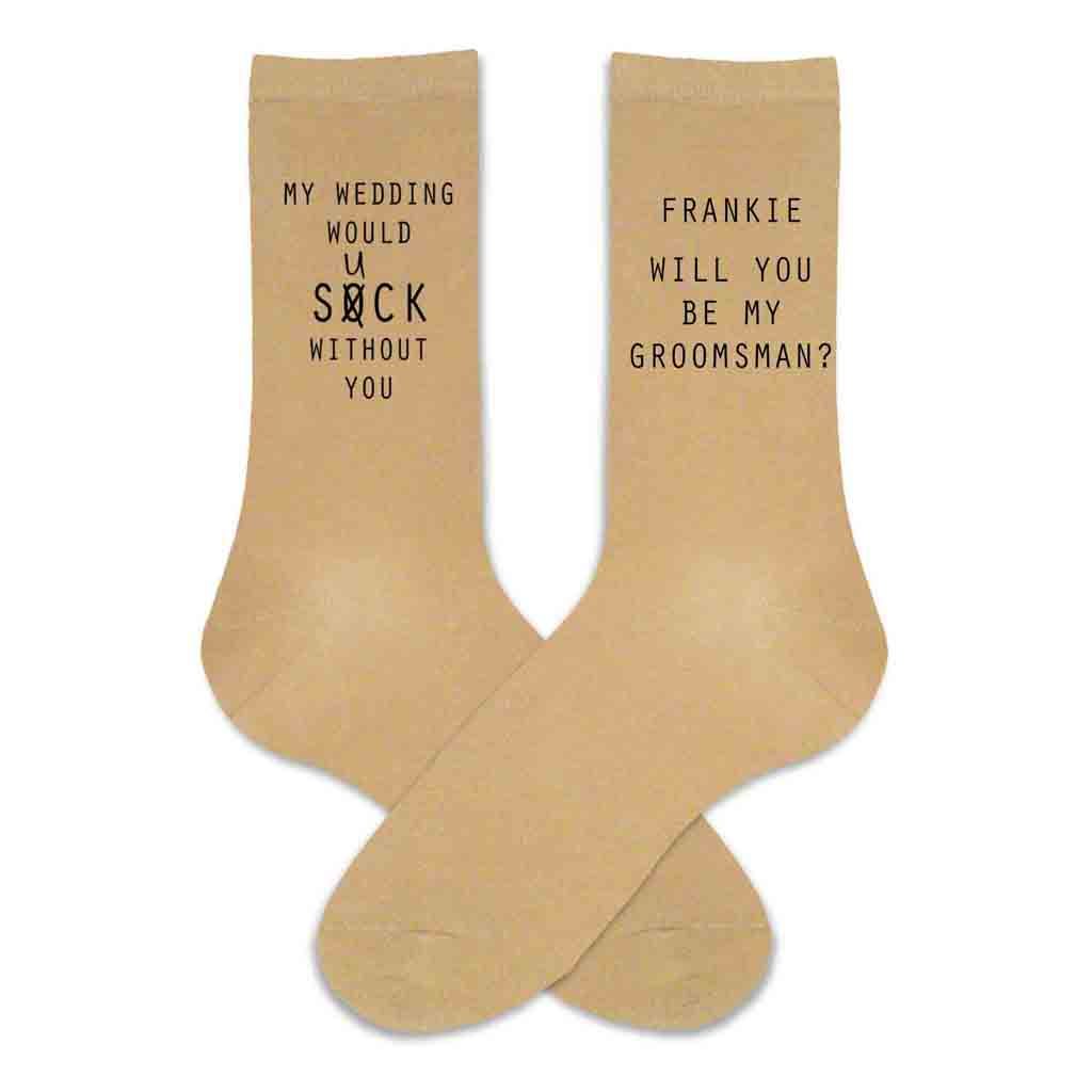 Funny groomsmen proposal printed on tan dress socks personalized with name and digitally printed with my wedding will suck without you