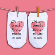 Always my mother forever my friend custom printed on no show socks.