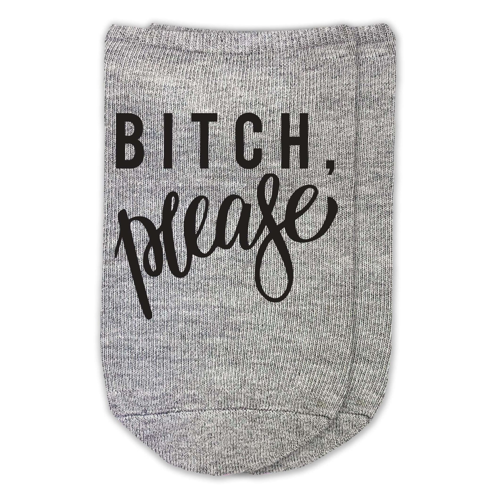 Bitch Please design in black ink digitally printed on soft comfy cotton no show socks.
