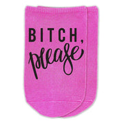 Bitch Please digitally printed in black ink on soft cotton no show socks are the perfect gift for your best friends.