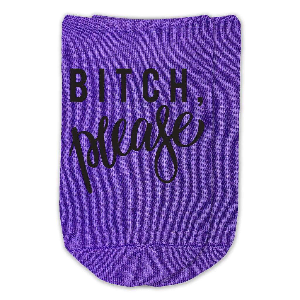 Funny saying digitally printed Bitch please design custom printed on comfy cotton no show socks.