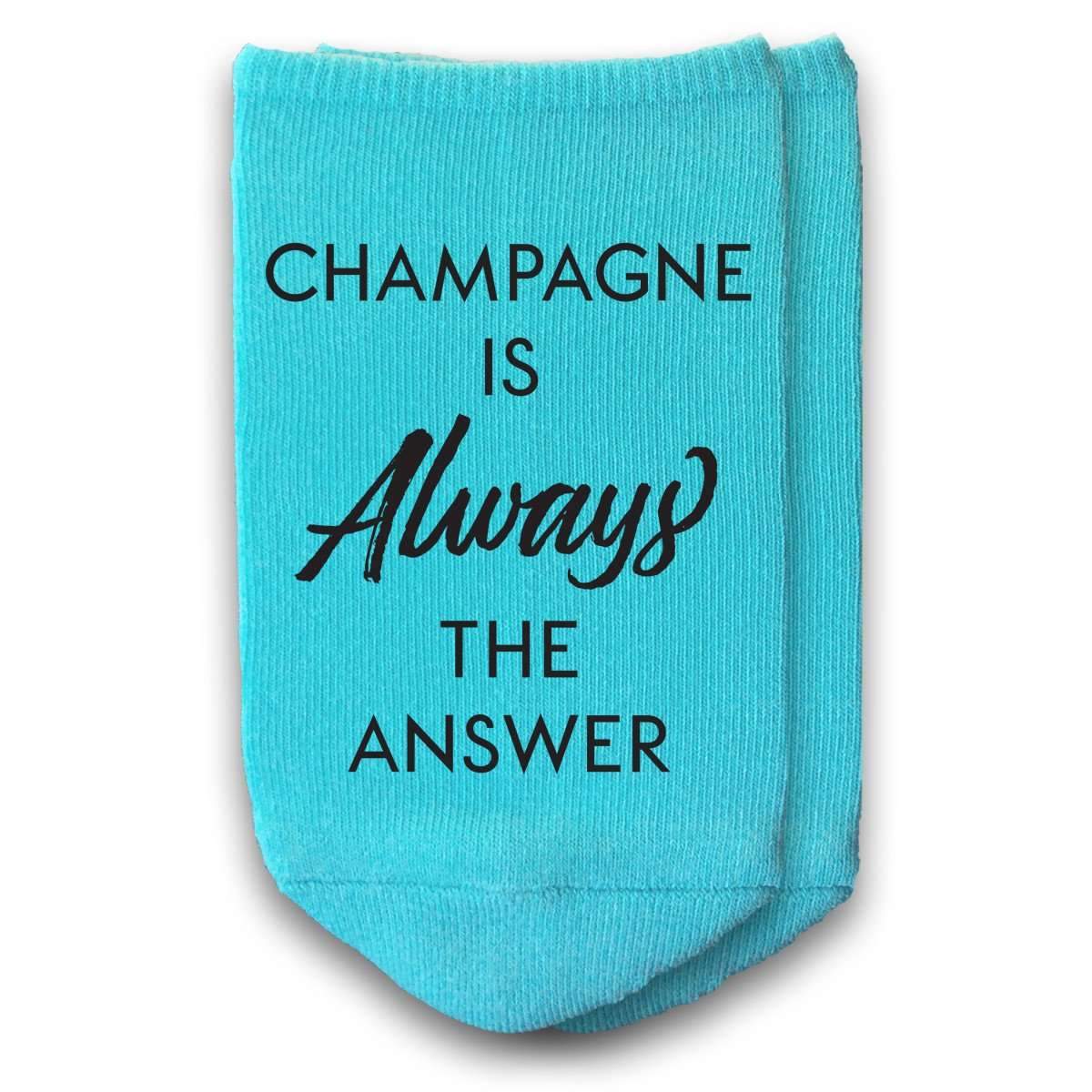Champagne is always the answer custom printed on no show socks.