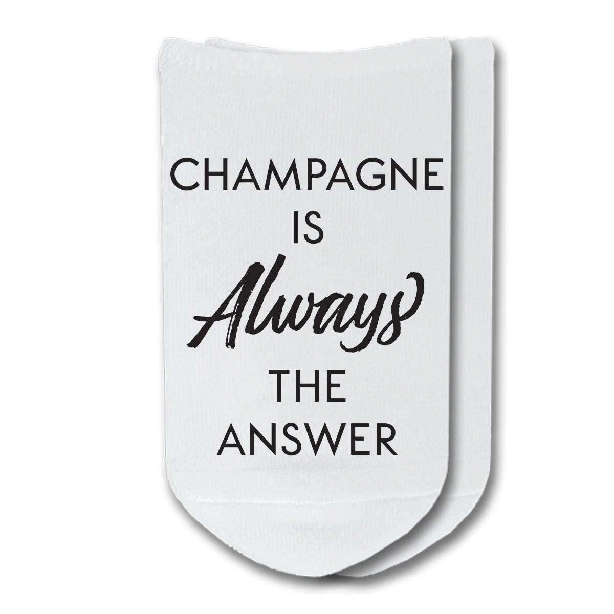 Champagne is always the answer custom printed on no show socks.
