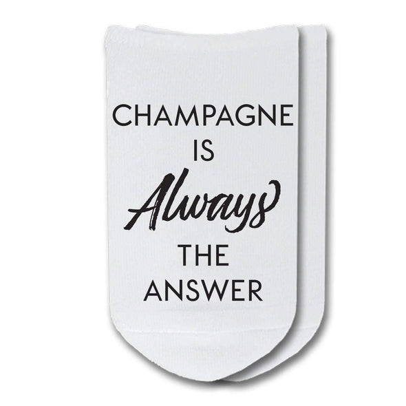 Champagne is always the answer custom printed on no show socks.
