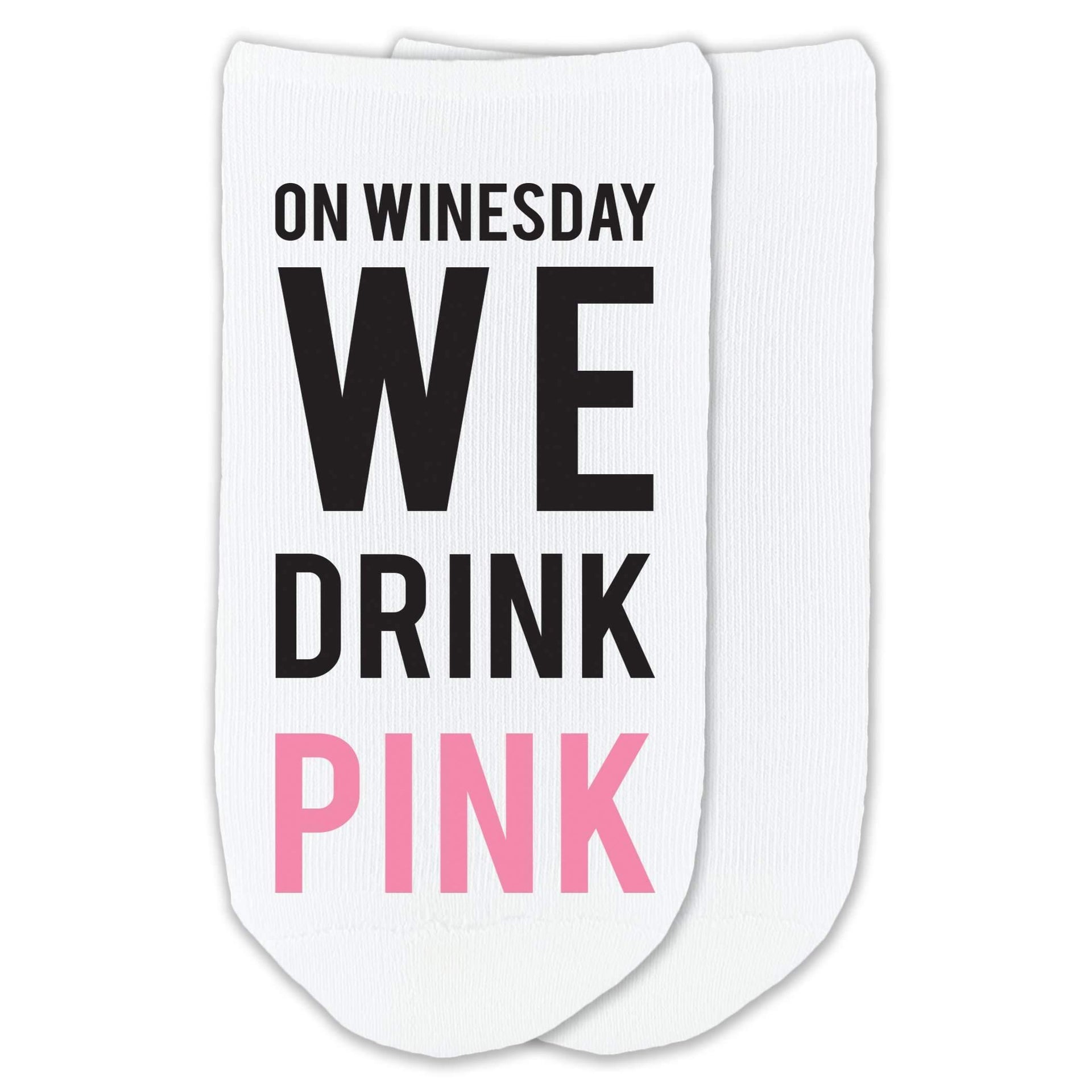 On winesday we drink pink custom printed on no show socks.
