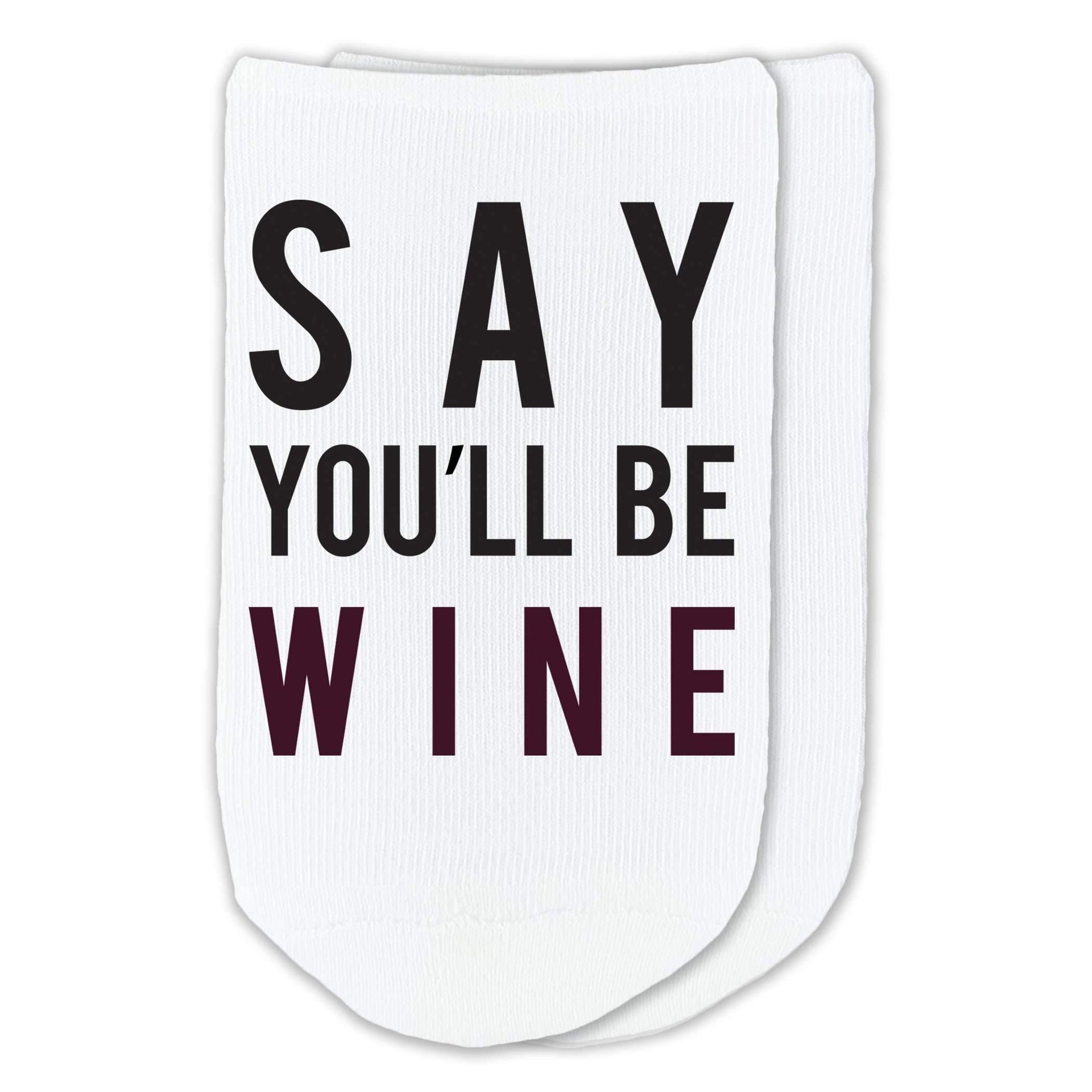 Say you'll be wine custom printed on no show socks.