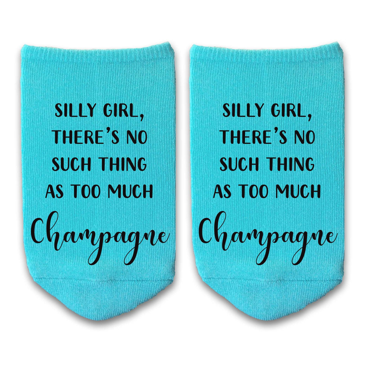 Silly girl there's no such thing as too much champagne custom printed on no show socks.