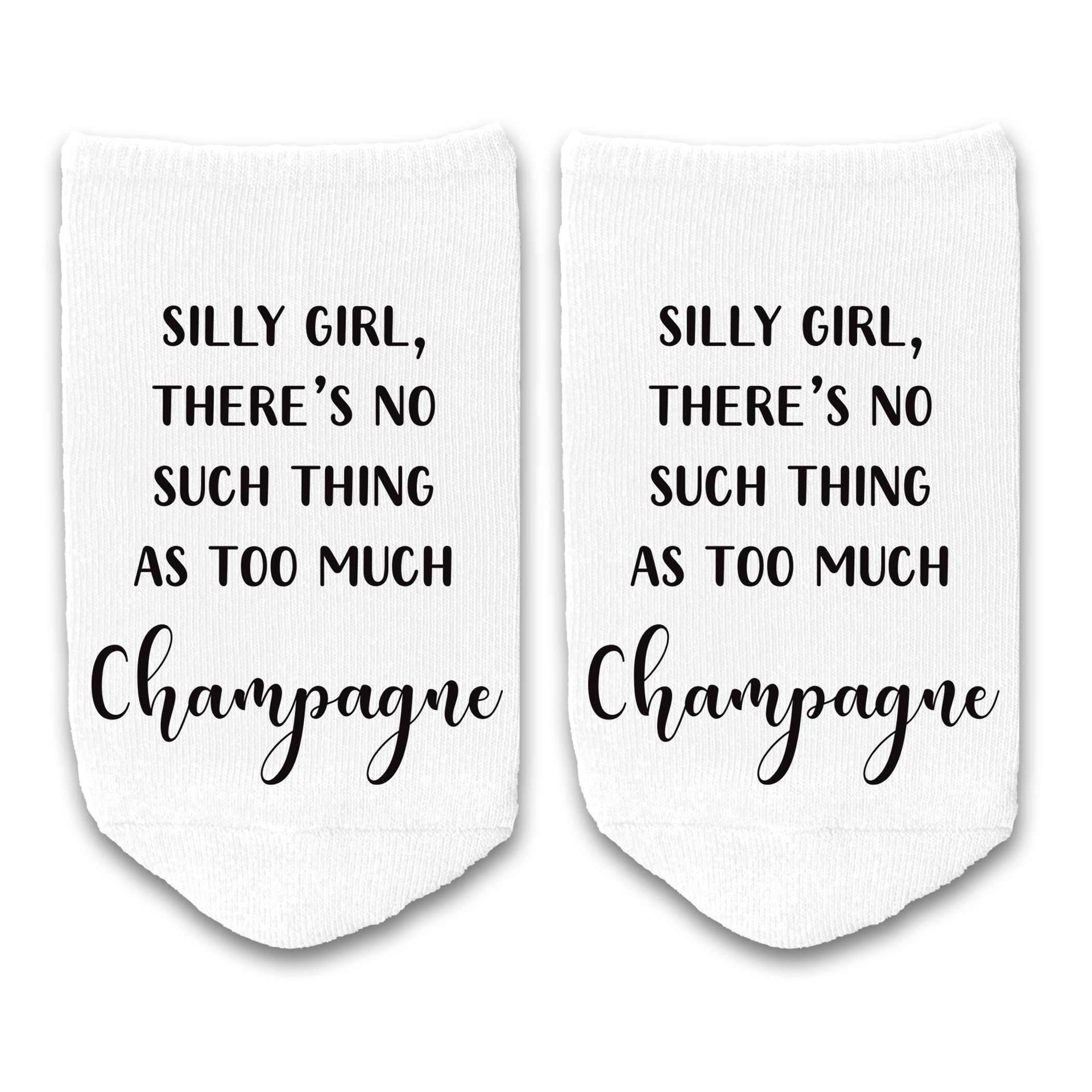 Silly girl there's no such thing as too much champagne custom printed on no show socks.