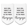 Silly girl there's no such thing as too much champagne custom printed on no show socks.