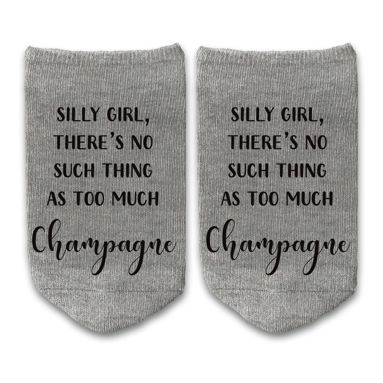 Silly girl there's no such thing as too much champagne custom printed on no show socks.