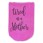 Tired as a mother custom printed on no show socks.