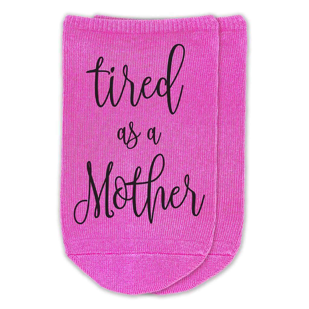 Tired as a mother custom printed on no show socks.