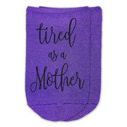 Tired as a mother custom printed on no show socks.