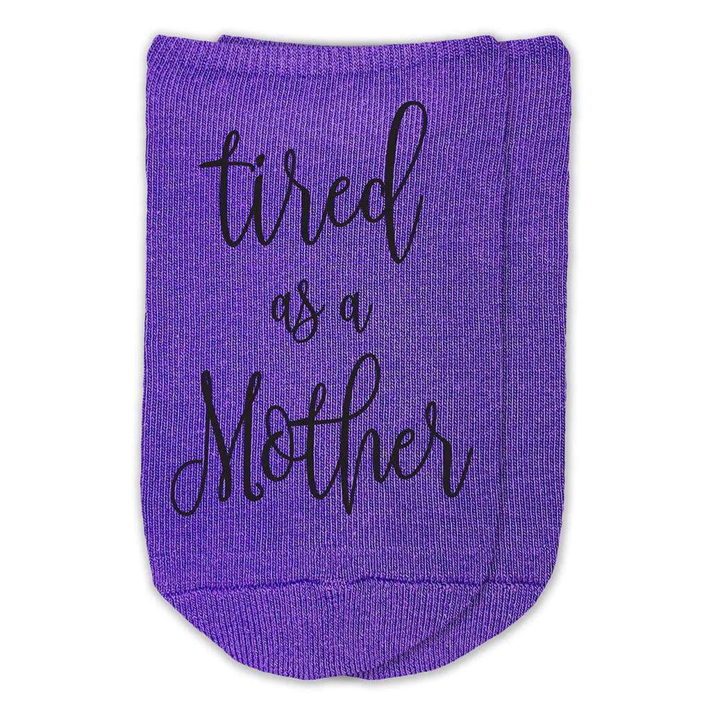 Tired as a mother custom printed on no show socks.