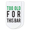 Too old for this bar custom printed on no show socks.