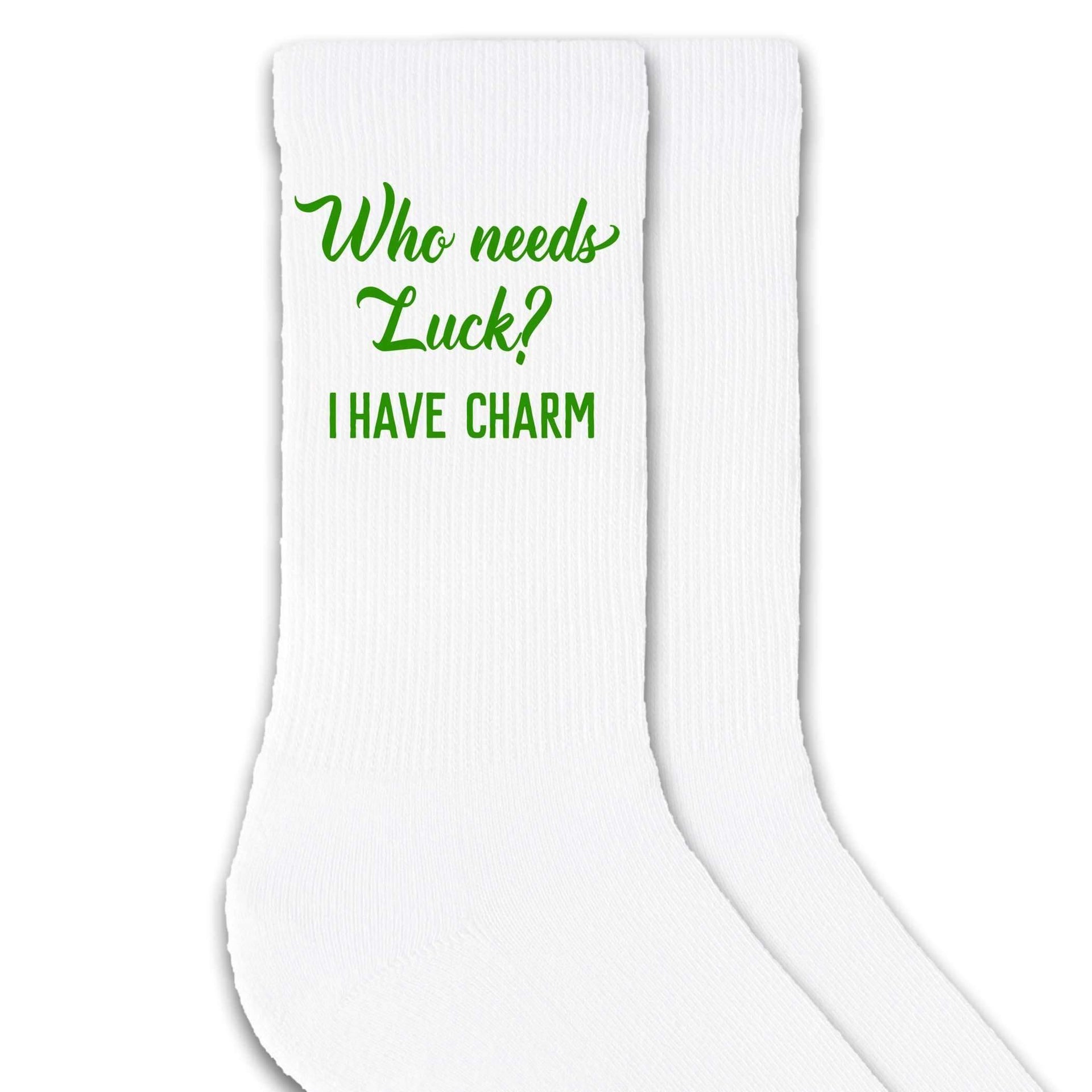 Who needs luck? I have charm digitally printed on crew socks.